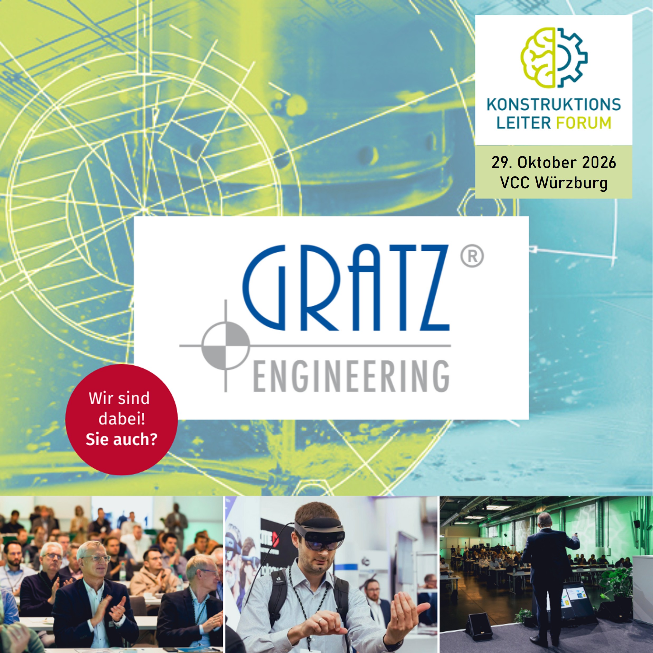 Werbegrafik von GRATZ Engineering für das Konstruktionsleiter Forum am 15. Oktober 2025 im VCC Würzburg. Im Zentrum befindet sich das GRATZ-Engineering-Logo vor einem blau-grünen Hintergrund mit technischen Zeichnungen und Konstruktionsskizzen. Ein roter Kreis mit der Aufschrift „Wir sind dabei! Sie auch?“ hebt die Teilnahme hervor. Im oberen rechten Bereich sind das Logo des Konstruktionsleiter Forums sowie Veranstaltungsdatum und -ort dargestellt. Am unteren Bildrand zeigen drei Fotos Szenen einer Fachveranstaltung: ein Publikum, eine Person mit Mixed-Reality-Brille und einen Vortrag vor Konferenzteilnehmenden.